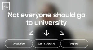 KTU video cover featuring the statement “Not everyone should go to university” and three response options: “Disagree”, “Can’t decide” and “Agree”, against a blurred image of a person